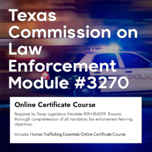 Texas Commission on Law Enforcement Module #3270 Online Certificate Course. Online courses and online learning.
