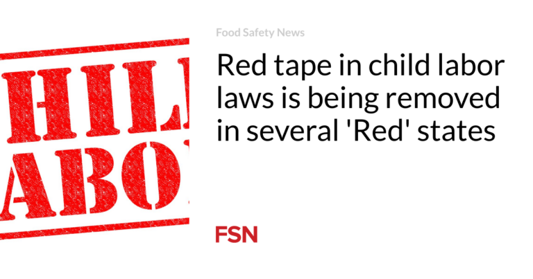Red tape in child labor laws is being removed in several 'Red' states | Food Safety News