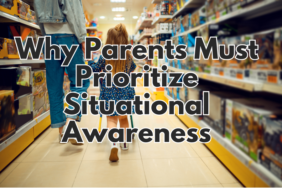 Why Parents Must Prioritize Situational Awareness